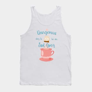 Dangerous day to be an Earl Grey Tank Top